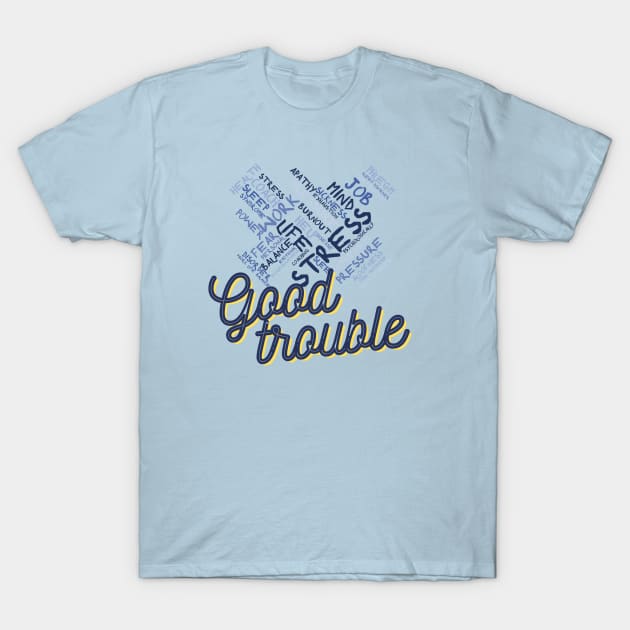 Good Trouble T-Shirt by UJ Store